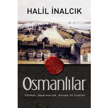 OSMANLILAR FÜTÜHAT, İMPARATORLUK, AVRUPA ILE İLIŞKILER - HALIL İNALCIK