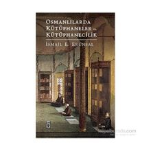 Osmanlılarda Kütüphaneler ve Kütüphanecilik - İsmail E. Erünsal