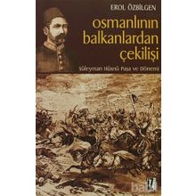 OSMANLININ BALKANLARDAN ÇEKİLİŞİ SÜLEYMAN HÜSNÜ PAŞA VE DÖNEMİ - EROL ÖZBİLGEN