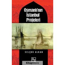 Osmanlı'nın İstanbul Projeleri / Selçuk Alkan
