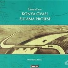 Osmanlı’nın Konya Ovası Sulama Projesi - Ömer Faruk Yılmaz
