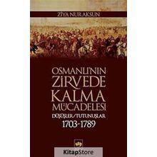 OSMANLI'NIN ZIRVEDE KALMA MÜCADELESİ DÜŞÜŞLER / TUTUNUŞLAR 1703-1789 - ZIYA NUR AKSUN