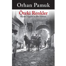 Öteki Renkler Seçme Yazılar ve Bir Hikaye - Orhan Pamuk