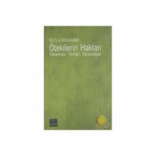 ÖTEKİLERİN HAKLARI YABANCILAR, YERLILER, VATANDAŞLAR - SEYLA BENHABIB