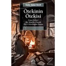 Ötekinin Ötekisi Etno - Dinsel Bir Kimlik Olarak Alevi Kürtlüğün İnşası - Sabir Güler Sevli