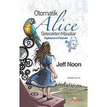 OTOMATIK ALICE GELECEKTEN MASALLAR - YAPBOZLARIN PEŞİNDE - JEFF NOON