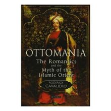 Ottomania The Romantics and the Myth of the Islamic Orient - Roderick Cavaliero