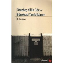 OTUZBEŞYILLIK GÖÇ VE BÜROKRASİ TANIKLIKLARIM - O. CAN ÜNVER