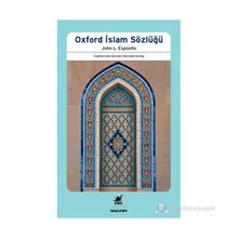 OXFORD İSLAM SÖZLÜĞÜ - JOHN L. ESPOSITO
