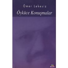 ÖYKÜCE KONUŞMALAR - ÖMER LEKESIZ