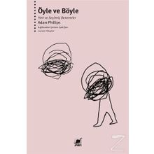 Öyle ve Böyle-Yeni ve Seçilmiş Denemeler - Adam Philips