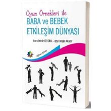 Oyun Örnekleri ile Baba ve Bebek Etkileşim Dünyası - Ayşe Belgin Aksoy Esra Demir Öztürk
