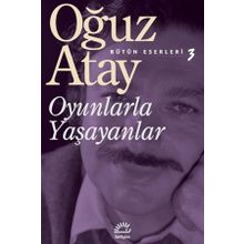 Oyunlarla Yaşayanlar - Oğuz Atay