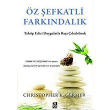 Öz Şefkatli Farkındalık - Christopher K. Germer
