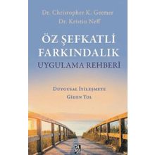 Öz Şefkatli Farkındalık Uygulama Rehberi Duygusal İyileşmeye Giden Yol Diyojen Yayıncılık