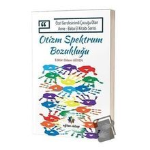 Özel Gereksinimli Çocuğu Olan Anne - Baba El Kitabı Serisi - Otizm Spektrum Bozukluğu - Didem Düven