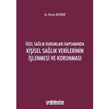Özel Sağlık Kurumları Kapsamında Kişisel Sağlık Verilerinin İşlenmesi ve Korunması - Hamza Bayındır