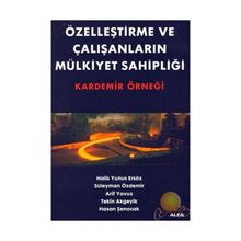 ÖZELLEŞTİRME VE ÇALIŞANLARIN MÜLKİYET SAHİPLİĞİ - TEKIN AKGEYIK, HALIS YUNUS ERSÖZ, SÜLEYMAN ÖZDEMİR, ARIF YAVUZ, HASAN ŞENOCAK
