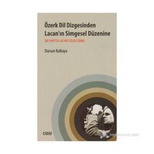 ÖZERK DIL DIZGESINDEN LACAN'IN SIMGESEL DÜZENINE BIR YAPITTA LACANCI İZLER SÜRME - DURSUN BALKAYA