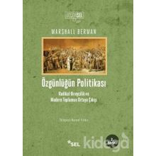ÖZGÜNLÜĞÜN POLİTİKASI RADIKAL BIREYCILIK VE MODERN TOPLUMUN ORTAYA ÇIKIŞI - MARSHALL BERMAN