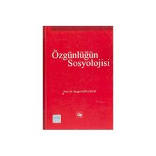 ÖZGÜNLÜĞÜN SOSYOLOJISI - SEZGIN KIZILÇELİK