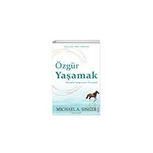 Özgür Yaşamak: İnsanlık Yazgısının Ötesinde - Michael A. Singer