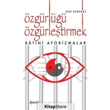Özgürlüğü Özgürleştirmek - Esat Korkmaz