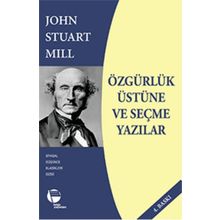 Özgürlük Üstüne ve Seçme Yazılar - John Stuart Mill