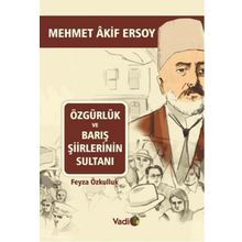 ÖZGÜRLÜK VE BARIŞ ŞIIRLERININ SULTANI MEHMET AKIF ERSOY - FEYZA ÖZKULLUK