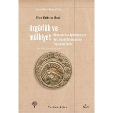 ÖZGÜRLÜK VE MÜLKİYET RÖNESANS'TAN AYDINLANMA'YA BATI SIYASI DÜŞÜNCESİNİN TOPLUMSAL TARIHI - ELLEN MEIKSINS WOOD