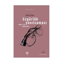 ÖZGÜRLÜK YANILSAMASI ROUSSEAU VE MARX - YILDIZ SILIER