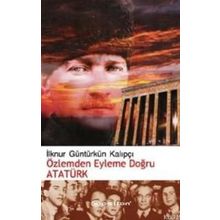 ÖZLEMDEN EYLEME DOĞRU ATATÜRK - İLKNUR GÜNTÜRKÜN KALIPÇI