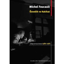 Öznellik ve Hakikat - Michel Foucault