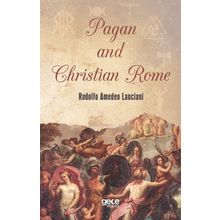 Pagan and Christian Rome - Rodolfo Amedeo Lanciani