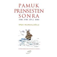 Pamuk Prensten Sonra - İpek Mursaloğlu