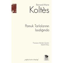 Pamuk Tarlalarının Issızlığında Bernard-Marie Koltes