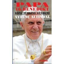 Papa 16. Benedikt Gizli Türkiye Gündemi - Aytunç Altındal
