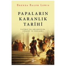 Papaların Karanlık Tarihi - Vatikan da Ahlaksızlık Cinayet ve Yozlaşma - Brenda Ralph Lewis