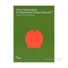 PARA HAKKINDAKI ENDIŞELERIMIZI NASIL GIDERIRIZ - JOHN ARMSTRONG