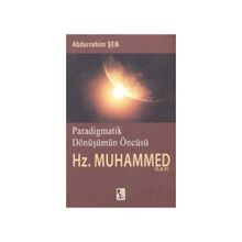 PARADIGMATIK DÖNÜŞÜMÜN ÖNCÜSÜ HZ. MUHAMMED (S.A.V.) - ABDURRAHIM ŞEN