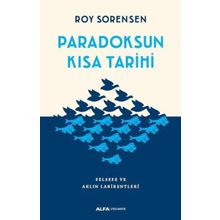 Paradoksun Kısa Tarihi Felsefe ve Aklın Labirentleri - Roy Sorensen