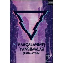 Parçalanmış Yansımalar - Şeyda Aydın