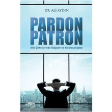 Pardon Patron - Aile Şirketlerinde Değişim - Ali Aydın