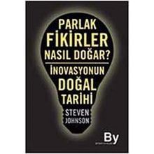 PARLAK FIKIRLER NASIL DOĞAR? İNOVASYONUN DOĞAL TARIHI - STEVEN JOHNSON