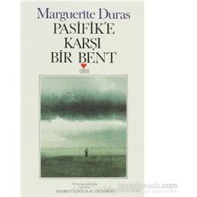 PASIFIK´E KARŞI BIR BENT - MARGUERITE DURAS