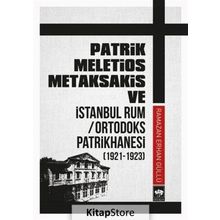 Patrik Meletios Metaksakis Ve İstanbul Rum - Ortadoks Patrikhanesi - Kolektif