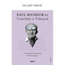 Paul Ricoeur'de Temellük ve Tahayyül - Selami Varlık