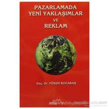Pazarlamada Yeni Yaklaşımlar ve Reklam - Füsun Kocabaş
