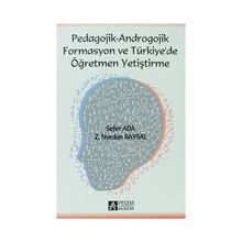Pedagojik - Androgojik Formasyon ve Türkiye de Öğretmen Yetiştirme - Z. Nurdan Baysal - Sefer Ada