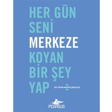 Pegasus Yayınları Her Gün Seni Merkeze Koyan Bir Şey Yap